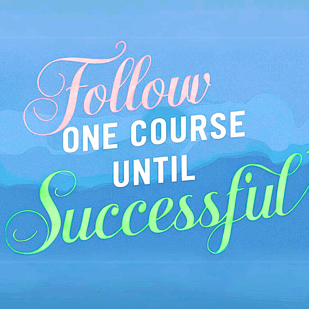 Follow One Course Until Successful - Love2BeSelling Insider